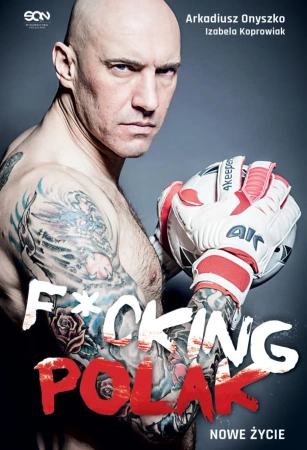 eBook Arkadiusz Onyszko. Fucking Polak. Nowe życie - Arkadiusz  Onyszko, Izabela  Koprowiak epub mobi