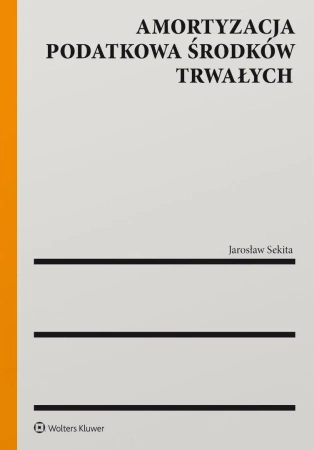 Amortyzacja podatkowa środków trwałych - Jarosław Sekita