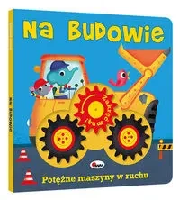 Zakręć mną. Na budowie - praca zbiorowa