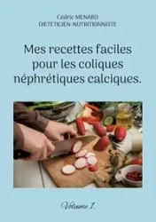 Mes recettes faciles pour les coliques néphrétiques calciques. - Menard Cédric