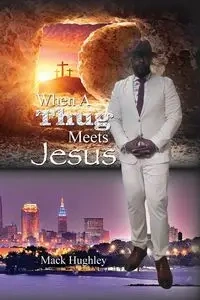 When A Thug Meets Jesus - Mack Hughley