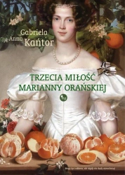 eBook Trzecia miłość Marianny Orańskiej - Gabriela Anna Kańtor mobi epub