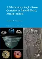 A 7th Century Anglo-Saxon Cemetery at Burwell Road, Exning, Suffolk - Newton Andrew A. S.