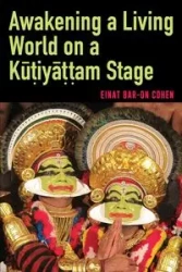 Awakening a Living World on a Kūṭiyāṭṭam Stage - Bar-On Cohen Einat