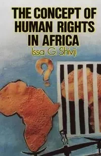 The Concept of Human Rights in Africa - Shivji Issa G.