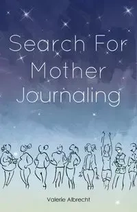 Search for Mother Journaling - Valerie Albrecht