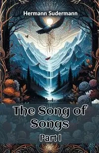 The Song of Songs Part I - Sudermann Hermann