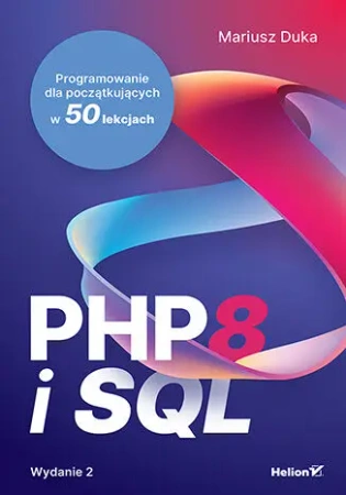 PHP 8 i SQL. Programowanie dla początkujących w 50 lekcjach wyd. 2 - Mariusz Duka