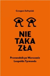 Nie taka zła. Przewodnik po Warszawie L. Tymanda - Grzegorz Sołtysiak