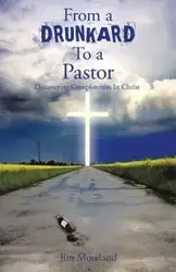 From a Drunkard to a Pastor - Jim Moreland