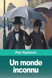 Un monde inconnu - Paul Duplessis