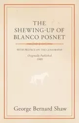 The Shewing-Up of Blanco Posnet - With Preface on the Censorship - Bernard Shaw