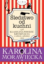 Śledztwo od kuchni czyli klasyczna powieść... - Karolina Morawiecka