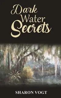 Dark Water Secrets - Sharon Vogt