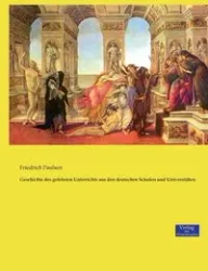 Geschichte des gelehrten Unterrichts aus den deutschen Schulen und Universitäten - Paulsen Friedrich