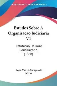 Estudos Sobre A Organisacao Judiciaria V1 - Mello Lopo Vaz De Sampaio E