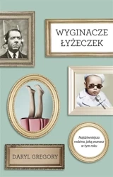 Wyginacze łyżeczek - Daryl Gregory