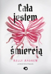 Cała jestem śmiercią - Kelly Andrew