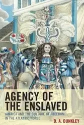 Agency of the Enslaved - Dunkley D.A.