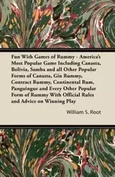 Fun With Games of Rummy - America's Most Popular Game Including Canasta, Bolivia, Samba and all Other Popular Forms of Canasta, Gin Rummy, Contract Rummy, Continental Rum, Panguingue and Every Other Popular Form of Rummy With Official Rules and Advice on