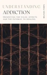 Understanding Addiction - Belinda Tobin