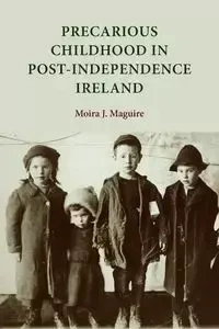 Precarious childhood in post-independence Ireland - Moira Maguire