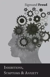 Inhibitions, Symptoms and Anxiety - Freud Sigmund