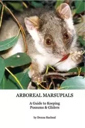 Arboreal Marsupials - Caring for Possums and Gliders - Racheal Donna