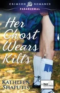 Her Ghost Wears Kilts - Kathleen Shaputis