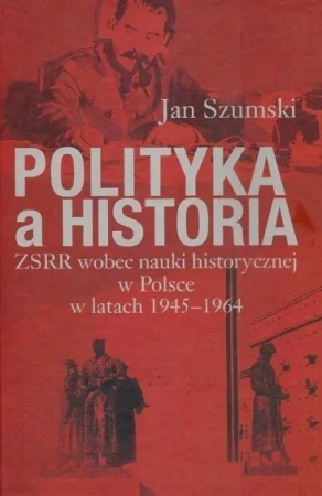 Polityka a historia ZSRR wobec nauki historycznej - Jan Szumski