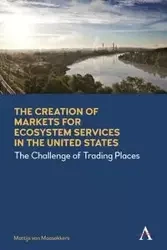 The Creation of Markets for Ecosystem Services in the United States - van Maasakkers Mattijs