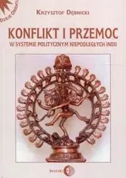 Konflikt i przemoc w systemie politycznym niepodległych Indii - Krzysztof Dębnicki