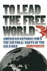 To Lead the Free World - John Fousek