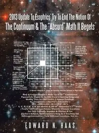 2013 Update to Esoptrics' Try to End the Notion of the Continuum & the Absurd Math It Begets - Edward N. Haas