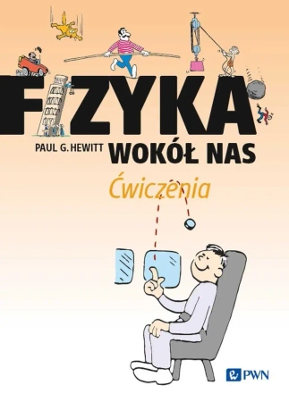 Fizyka wokół nas. Ćwiczenia - Paul G. Hewitt