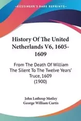 History Of The United Netherlands V6, 1605-1609 - John Motley Lothrop