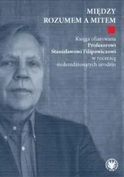 Między rozumem a mitem. Księga ofiarowana... - Sławomir Józefowicz, Maciej Kassner, Leszek Nowak