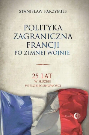 eBook Polityka zagraniczna Francji. 25 lat w służbie wielobiegunowości - Stanisław Parzymies epub mobi