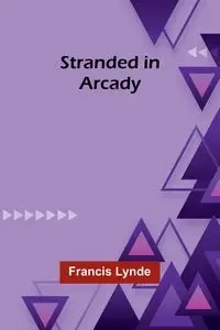 Stranded in Arcady - Francis Lynde