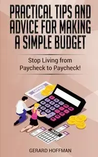 Practical Tips and Advice for Making a Simple Budget - Gerard Hoffman
