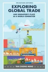 EXPLORING GLOBAL TRADE & SINGAPORE'S PLACE WORLD CONNECTOR - CHONG MENG TAN