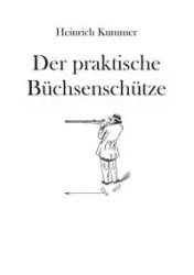 Der praktische Büchsenschütze - Kummer Heinrich