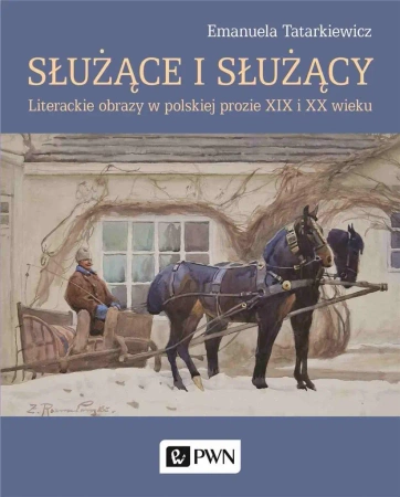 Służące i służący. Literackie obrazy w polskiej... - Emanuela Tatarkiewicz