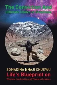 The Conviction and Ultimate Choice of Greatness - Chukwu Somadina Nnaji