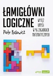 Łamigłówki logiczne. Wytęż umysł w 96 zagadkach.. - Piotr Kosowicz