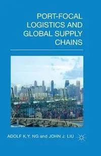 Port-Focal Logistics and Global Supply Chains - Ng A.