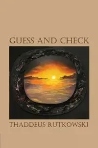 Guess and Check - Thaddeus Rutkowski