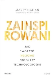Zainspirowani. Jak tworzyć kultowe produkty... - Marty Cagan