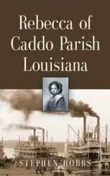 REBECCA OF CADDO PARISH LOUISIANA - STEPHEN HOBBS