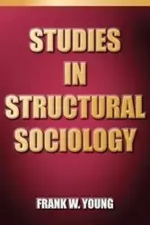 Studies In Structural Sociology - Young Frank W